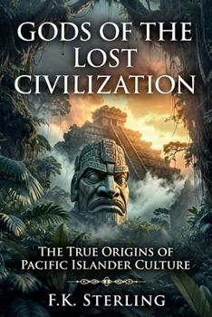 Gods of the Lost Civilization: The True Origins of Pacific Islander Culture