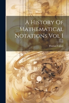 Paperback A History Of Mathematical Notations Vol I Book