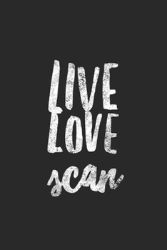 Paperback Live Love Scan Sonography: Sonographer / Ultrasound Tech Notebook Journal Book