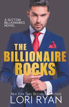 The Billionaire Rocks : Sutton Billionaires Series, Book 4 - Book #4 of the Sutton Billionaires