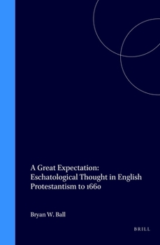 Hardcover A Great Expectation: Eschatological Thought in English Protestantism to 1660 (Studies in the History of Christian Thought) Book