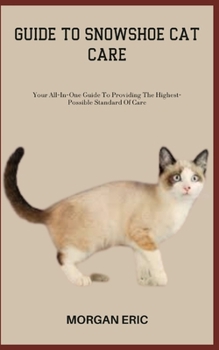 Paperback Guide to Snowshoe Cat Care: Your All-In-One Guide To Providing The Highest-Possible Standard Of Care Book