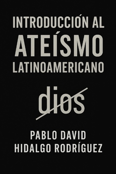 Introducción al ateísmo latinoamericano (Spanish Edition)