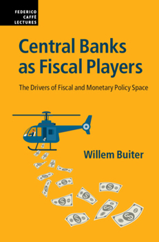 Central Banks as Fiscal Players: The Drivers of Fiscal and Monetary Policy Space - Book  of the Federico Caffè Lectures