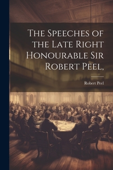 Paperback The Speeches of the Late Right Honourable Sir Robert Peel, Book