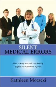 Paperback Silent Medical Errors: How to Keep You and Your Family Safe in the Healthcare System Book