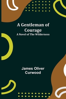 Paperback A Gentleman of Courage: A Novel of the Wilderness Book
