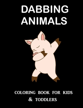 Paperback Dabbing Animals Coloring Book for Kids and Toddlers: One Sided Printing (Safe for Markers, Paint, Crayons) Holiday Gift For Girls and Boys Book