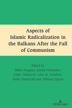 Hardcover Aspects of Islamic Radicalization in the Balkans After the Fall of Communism Book
