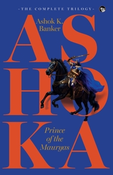 Paperback Ashoka, Prince of the Mauryas the Complete Trilogy Book