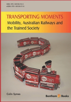 Transporting Moments : Mobility, Australian Railways and the Trained Society
