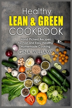 Paperback Healthy Lean and Green Cookbook: Hand-Picked Recipes for Fast and Easy Healthy Homemade Cooking Book