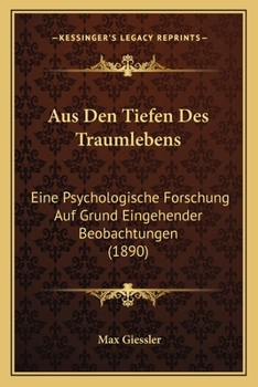 Aus den Tiefen des Traumlebens. Eine psychologische Forschung auf Grund eingehender Beobachtungen