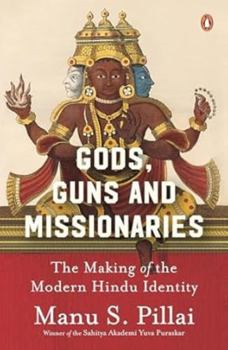Hardcover Gods, Guns and Missionaries: The Making of the Modern Hindu Identity Book