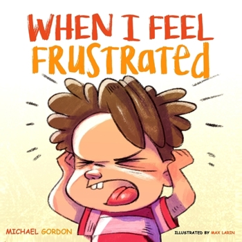 Paperback When I Feel Frustrated: (Children's Book About Anger & Frustration Management, Children Books Ages 3 5, Kids, Preschool Books) Book