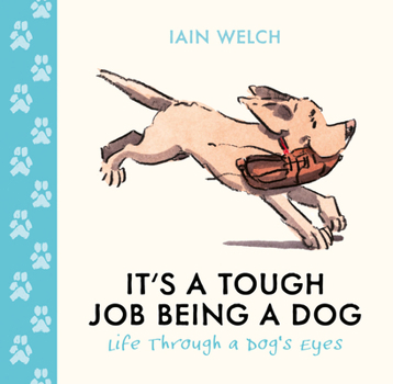 It's a Tough Job Being a Dog: Being Man's Best Friend Is No Walk in the Park. A beautiful gift with heart-warming illustrations
