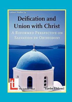 Paperback Deification and Union with Christ: A Reformed Perspective on Salvation in Orthodoxy Book