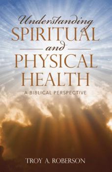 Hardcover Understanding Spiritual and Physical Health: A Biblical Perspective Book