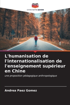 L'humanisation de l'internationalisation de l'enseignement supérieur en Chine: une proposition pédagogique anthropologique (French Edition)