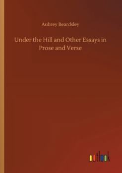 Paperback Under the Hill and Other Essays in Prose and Verse Book