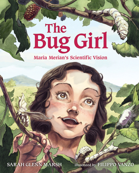 Hardcover The Bug Girl: Maria Merian's Scientific Vision Book