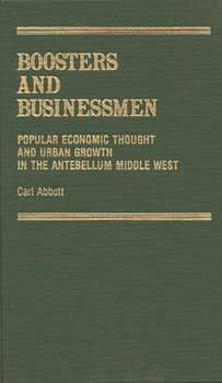 Hardcover Boosters and Businessmen: Popular Economic Thought and Urban Growth in the Antebellum Middle West Book