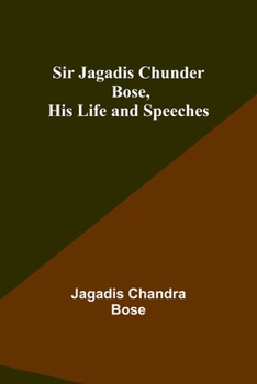 Paperback Sir Jagadis Chunder Bose, His Life and Speeches Book