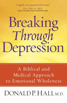Paperback Breaking Through Depression: A Biblical and Medical Approach to Emotional Wholeness Book