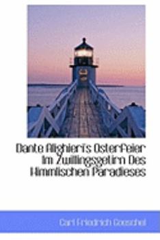 Paperback Dante Alighieri's Osterfeier Im Zwillingsgetirn Des Himmlischen Paradieses Book