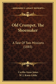 Paperback Old Crumpet, The Shoemaker: A Tale Of Two Missions (1885) Book