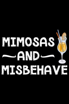 Paperback Mimosas and missbehave: Notebook (Journal, Diary) for mimosas lovers - 120 lined pages to write in Book