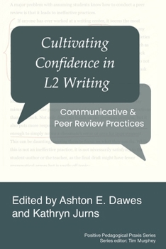 Cultivating Confidence in L2 Writing: Communicative and Peer Review Practices (Positive Pedagogical Praxis)