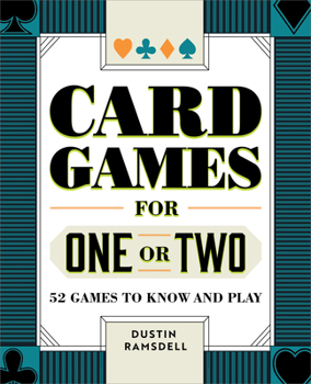 Paperback Card Games for One or Two: 52 Games to Know and Play Book