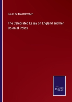 The Celebrated Essay on England and her Colonial Policy