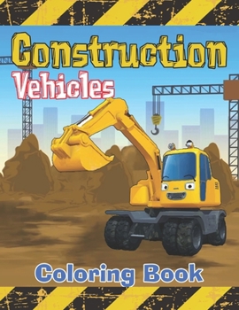 Paperback Construction Vehicles Coloring Book: Diggers, Dumpers, Cranes, Tractors, Bulldozers and Excavators and Trucks for Boys and Kids Book