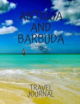 Antigua and Barbuda Travel Journal: Travel Books Trips for Teachers, Newlyweds, moms and dads, graduates, travelers Vacation Notebook Adventure Log  Photo Pockets