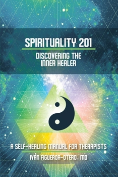 Paperback Spirituality 201: Discovering the Inner Healer: A Self-Healing Manual for Therapists Book