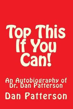 Paperback Top This if You Can!: An Autobiography of Dr. Dan Patterson Book