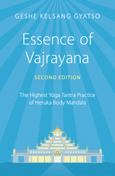 Paperback Essence of Vajrayana: The Highest Yoga Tantra Practice of Heruka Body Mandala Book