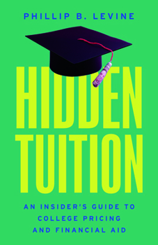 Hidden Tuition : An Insider's Guide to College Pricing and Financial Aid