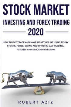 Paperback Stock Market Investing and Forex Trading 2020 HOW TO DAY TRADE AND MAKE MONEY ONLINE USING PENNY STOCKS, FOREX, SWING AND OPTIONS, DAY TRADING, FUTURE Book