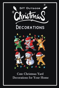 Paperback DIY Outdoor Christmas Decorations: Cute Christmas Yard Decorations for Your Home: Gift Ideas for Christmas, Decoration Holiday Book