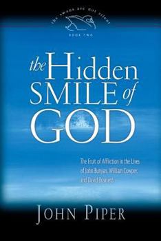 Paperback The Hidden Smile of God: The Fruit of Affliction in the Lives of John Bunyan, William Cowper, and David Brainerd Book