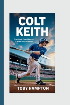 Paperback Colt Keith: From Small Town Diamond to Major League Dreams Book