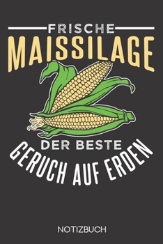 Frische Maissilage - der beste Geruch auf Erden!: Notizbuch mit 120 Linierten Seiten im Format A5 (6x9 Zoll)