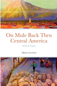 Paperback On Mule Back Thru Central America: With the Gospel Book