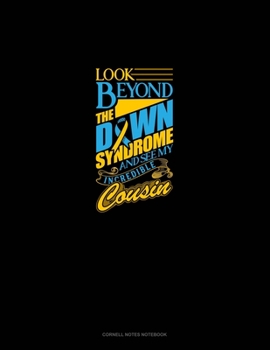 Paperback Look Beyond The Down Syndrome And See My Incredible Cousin: Cornell Notes Notebook Book