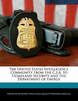 The United States Intelligence Community from the C I a to Homeland Security and the Department of Energy