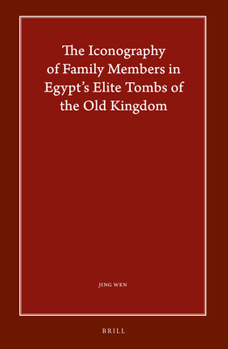 The Iconography of Family Members in Egypt’s Elite Tombs of the Old Kingdom