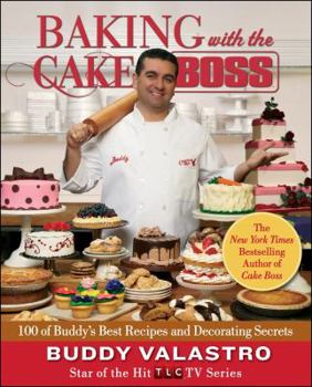 Hardcover Baking with the Cake Boss: 100 of Buddy's Best Recipes and Decorating Secrets Book